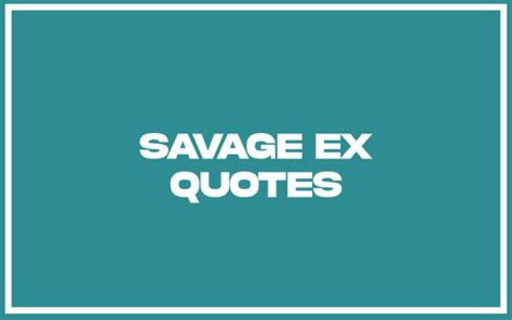 100+ Savage Ex Quotes to Make Them Jealous