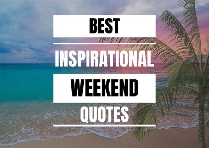 Best Weekend Quotes Pictures Inspiring and Funny