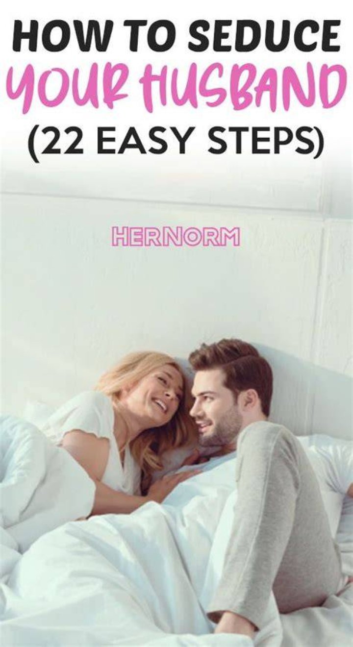 How To Seduce Your Husband (22 Easy Steps) Her Norm in 2020
