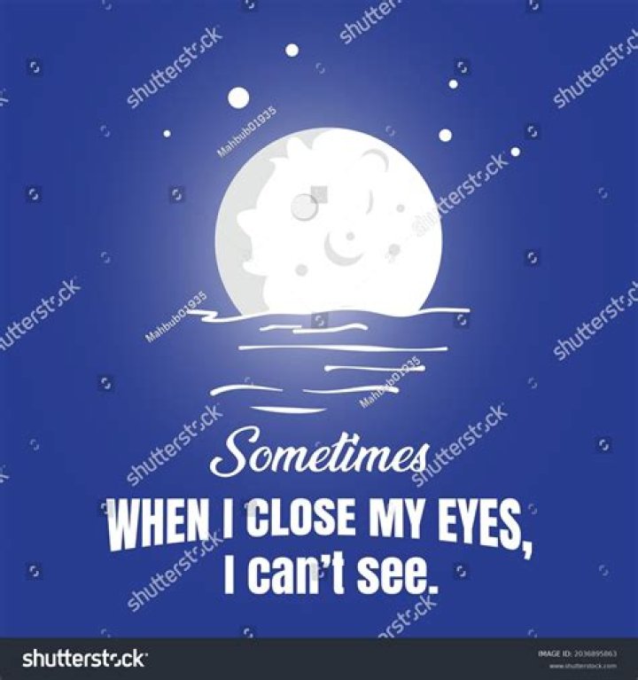 Sometimes When I Close My Eyes, I Can't See Pictures, Photos, and